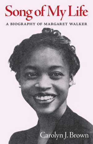 Song of My Life: A Biography of Margaret Walker de Carolyn J. Brown