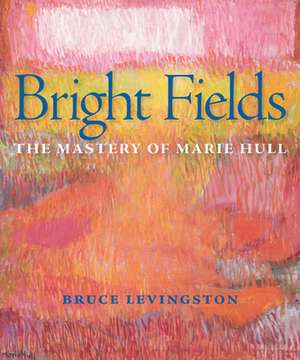 Bright Fields: The Mastery of Marie Hull de Bruce Levingston