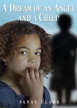 A Dream of an Angel and a Child de Janay Clark