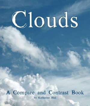 Clouds: A Compare and Contrast Book de Katharine Hall