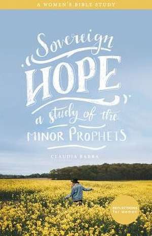 Sovereign Hope: A Study of the Minor Prophets de Claudia Barba