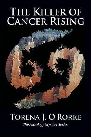 The Killer of Cancer Rising de Torena J. O'Rorke