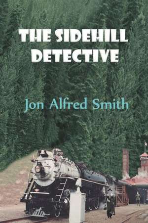 The Sidehill Detective de Jon Alfred Smith