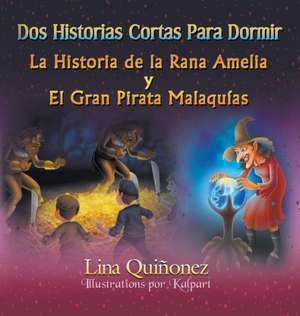 DOS Historias Cortas Para Dormir: La Historia de La Rana Amelia y El Gran Pirata Malaquias de Lina Quiñonez