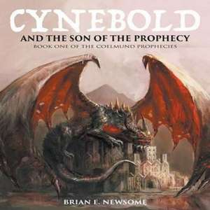 Cynebold and the Son of the Prophecy de Brian E. Newsome