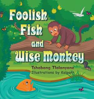 Foolish Fish and Wise Monkey de Tshabang Tlalanyane