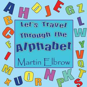 Let's Travel Through the Alphabet de Martin Elbrow