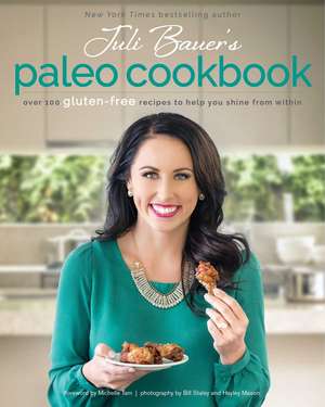 Juli Bauer's Paleo Cookbook: Over 100 Gluten-Free Recipes to Help You Shine from Within de Juli Bauer