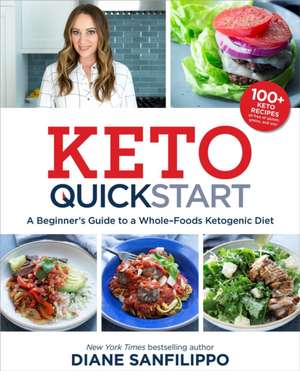 Keto Quick Start: A Beginner's Guide to a Whole-Foods Ketogenic Diet de Diane Sanfilippo