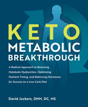 Keto Metabolic Breakthrough: A Radical Approach to Reversing Metabolic Dysfunction, Optimizing Nutrient Timing, and Balancing Hormones for Success on a Low-Carb Diet de David Jockers