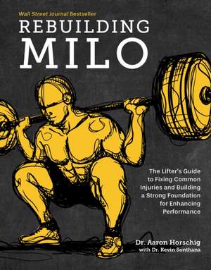 Rebuilding Milo: The Lifter's Guide to Fixing Common Injuries and Building a Strong Foundation for Enhancing Performance de Aaron Horschig