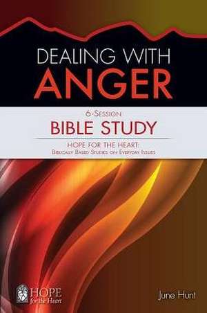 Dealing with Anger Bible Study de June Hunt