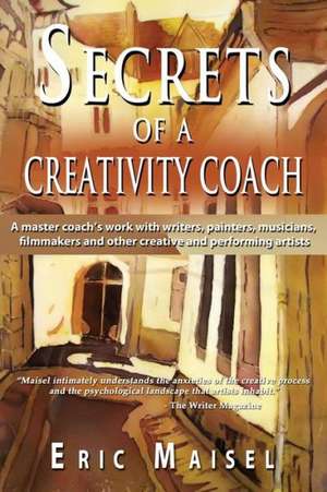 Secrets of a Creativity Coach de Eric Maisel