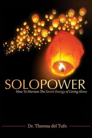 Solopower: How to Harness the Secret Energy of Living Alone de Theresa Del Tufo