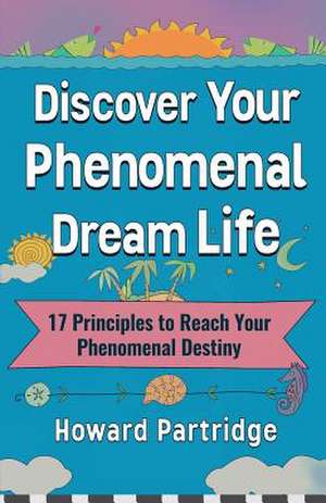 Discover Your Phenomenal Dream Life de Howard Partridge