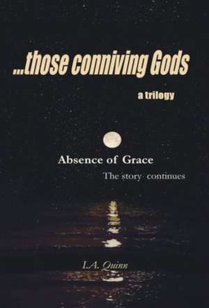 Absence of Grace, ... those conniving Gods, de I. A. Quinn