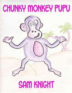 Chunky Monkey Pupu de Sam Knight