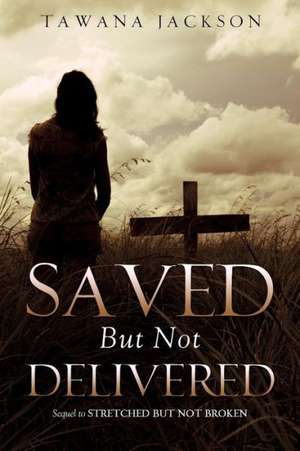 Saved But Not Delivered de Tawana Jackson