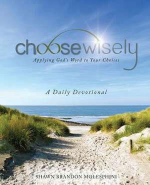 Choosewisely a Daily Devotional de Shawn Brandon Molesphini