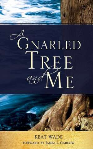 A Gnarled Tree and Me de Keat Wade