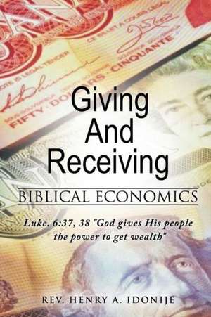 Giving and Receiving de Rev Henry a. Idonije