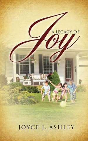 A Legacy of Joy de Joyce J. Ashley