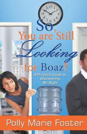 So, You Are Still Looking for Boaz? de Polly Marie Foster