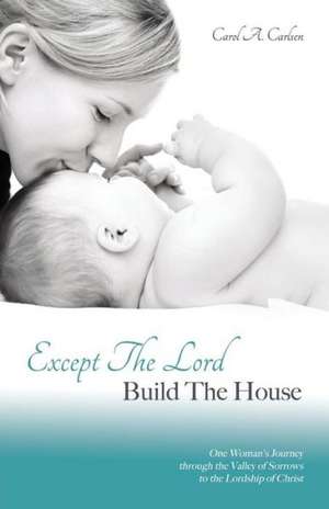 Except the Lord Build the House de Carol a. Carlsen