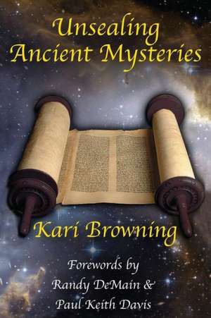 Unsealing Ancient Mysteries de Kari Browning