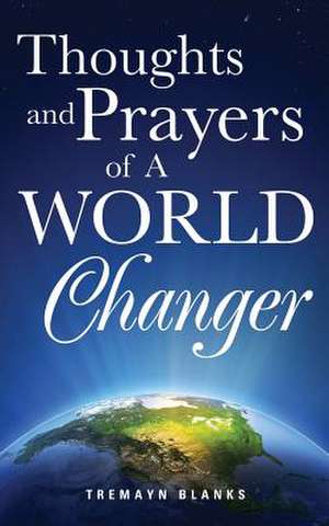 Thoughts and Prayers of a World Changer de Tremayn Blanks