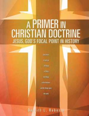 A Primer in Christian Doctrine de Derrill L. Roberts