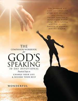 The Companion Workbook for God's Speaking 30 Day Devotional Practical Steps to: Change Your Life & Become Your Best de Wonderful