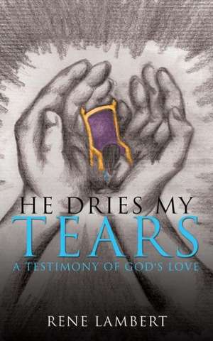 He Dries My Tears de Rene Lambert