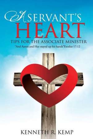 A Servant's Heart de Kenneth R. Kemp