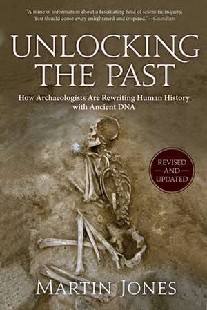 Unlocking the Past: How Archaeologists Are Rewriting Human History with Ancient DNA de Martin Jones