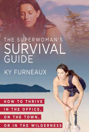 The Superwoman's Survival Guide: Conquering the Unexpected in the Office, on the Town, or in the Great Outdoors de Ky Furneaux