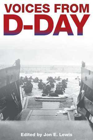 Voices from D-Day: Eyewitness Accounts from the Battle for Normandy de Jon E. Lewis