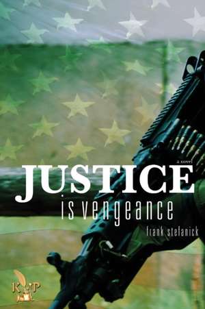 Justice Is Vengeance de Frank Stefanick