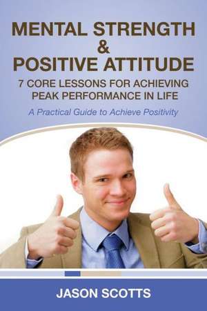 Mental Strength & Positive Attitude de Jason Scotts