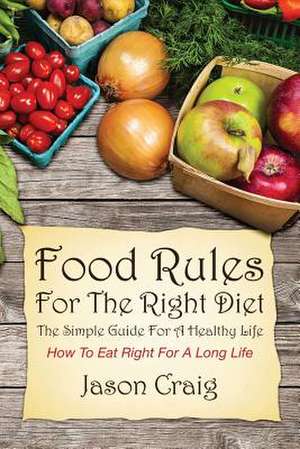 Food Rules for the Right Diet de Jason Craig