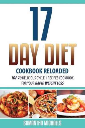 17 Day Diet Cookbook Reloaded de Samantha Michaels