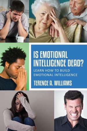 Is Emotional Intelligence Dead? de Terence Williams