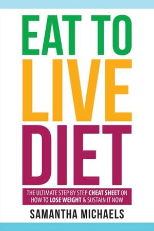 Eat to Live Diet de Samantha Michaels