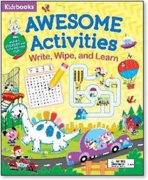 Awesome Activities: Write, Wipe, and Learn de Kidsbooks Publishing