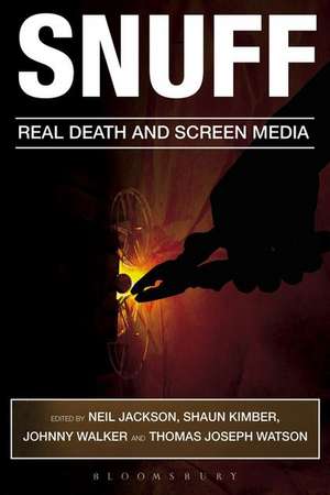 Snuff: Real Death and Screen Media de Dr Neil Jackson