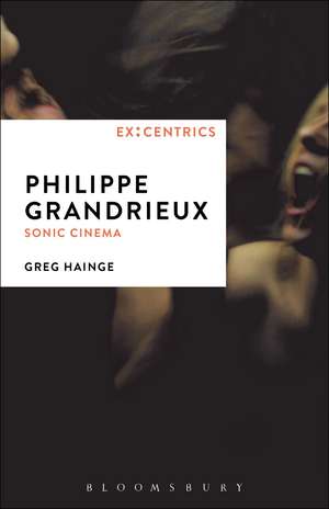 Philippe Grandrieux: Sonic Cinema de Associate Professor Greg Hainge