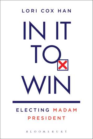 In It to Win: Electing Madam President de Lori Cox Han