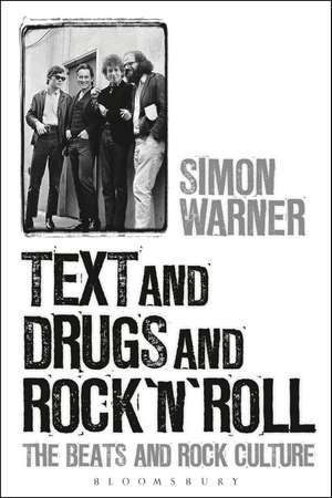 Text and Drugs and Rock 'n' Roll: The Beats and Rock Culture de Professor Simon Warner