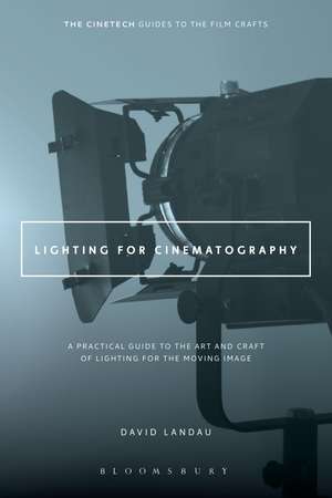 Lighting for Cinematography: A Practical Guide to the Art and Craft of Lighting for the Moving Image de David Landau