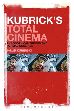 Kubrick's Total Cinema: Philosophical Themes and Formal Qualities de Philip Kuberski